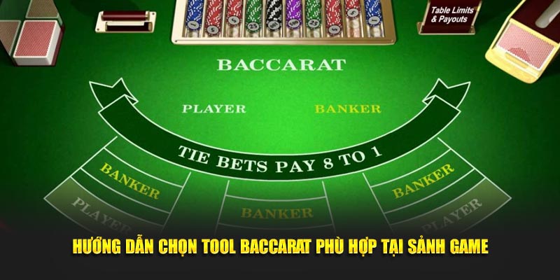 Hướng dẫn chọn tool Baccarat phù hợp tại sảnh game