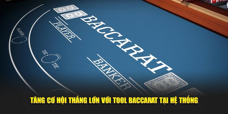 Tăng cơ hội thắng lớn với tool Baccarat tại hệ thống